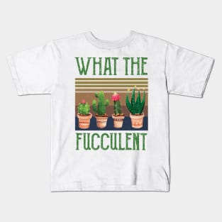 What The Fucculent what the fucculent funny gifts Kids T-Shirt